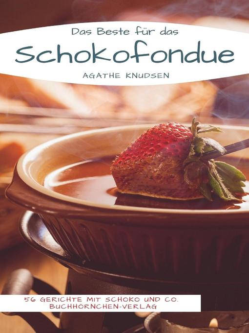 Title details for Das Beste für das Schokofondue by Agathe Knudsen - Available